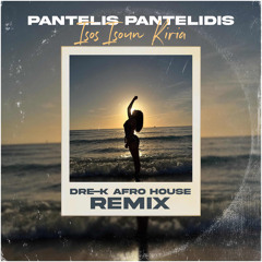 Pantelis Pantelidis-Isos Isoun Kiria (Dre-K Afro House Remix)