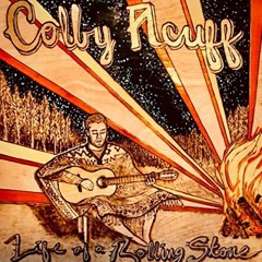 Colby Acuff - Life Of A Rolling Stone