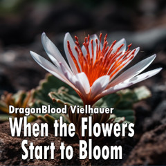 When the Flowers Start to Bloom