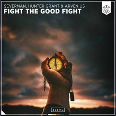 Severman, Hunter Grant & Arvenius - Fight The Good Fight (M3ROX Chill Remix)