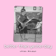 Better Than Yesterday