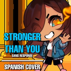 Stronger Than You - Sans Response | Spanish Cover
