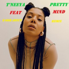 T'neeya Feat E - Soh Joycy -Pretty Mind Remix