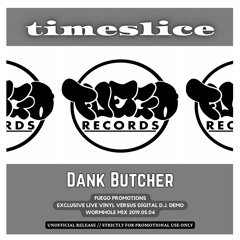 2019-05-04 - Dank Butcher @ Timeslice - Fuego Promotions (Exclusive Live Vinyl Versus... Part 1+2
