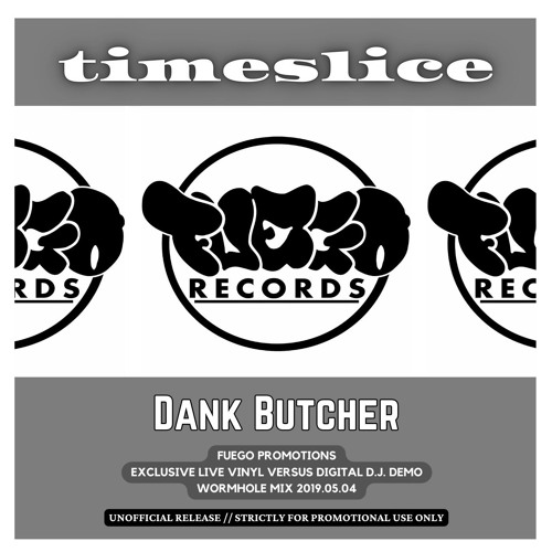 2019-05-04 - Dank Butcher @ Timeslice - Fuego Promotions (Exclusive Live Vinyl Versus... Part 1+2