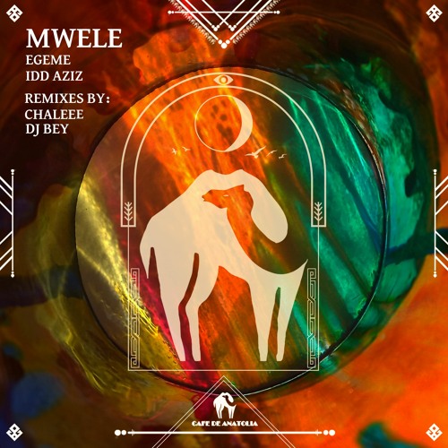 Egeme, Idd Aziz - Mwele (Chaleee Remix) [Cafe De Anatolia]
