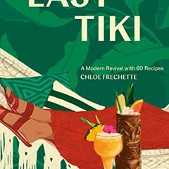 [View] EPUB KINDLE PDF EBOOK Easy Tiki: A Modern Revival with 60 Recipes by  Chloe Frechette &  Edit