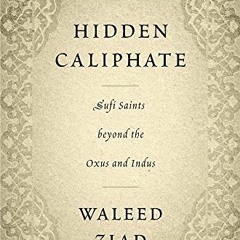✔️ Read Hidden Caliphate: Sufi Saints beyond the Oxus and Indus by  Waleed Ziad