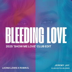 BLEEDING LOVE 2025 (SHOW ME LOVE) CLUB EDIT - DOWNLOAD FULL SONG