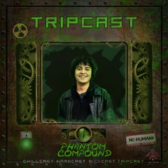 [TripCast] Sick Events pres. PHANTOM COMPOUND