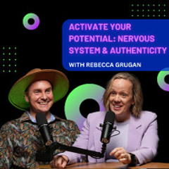 Activate Your Potential: The Nervous System & Authenticity with Rebecca Grugan