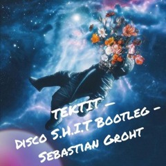 TEKTIT - Disco S.H.I.T Bootleg -Sebastian Groht