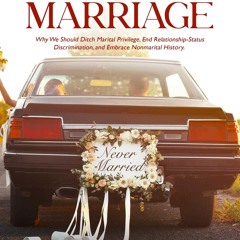 ⚡Read✔[PDF]  Moving Past Marriage: Why We Should Ditch Marital Privilege, End