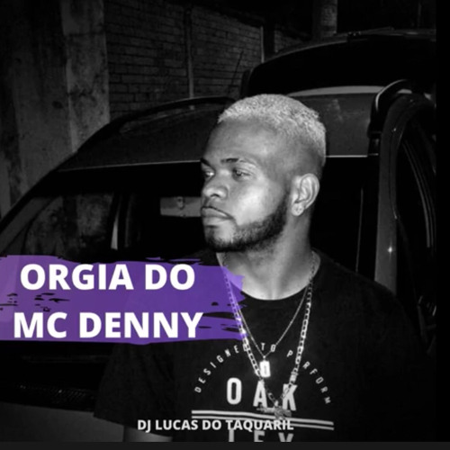 Orgia Do MC DENNY (DJ LUCAS DO TAQUARIL)