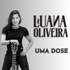 Uma Dose - Luana Oliveira (Autoral)