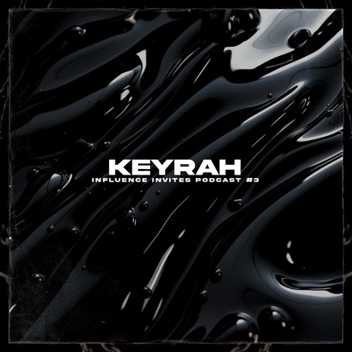 INFLUENCE INVITES PODCAST 003 - KEYRAH