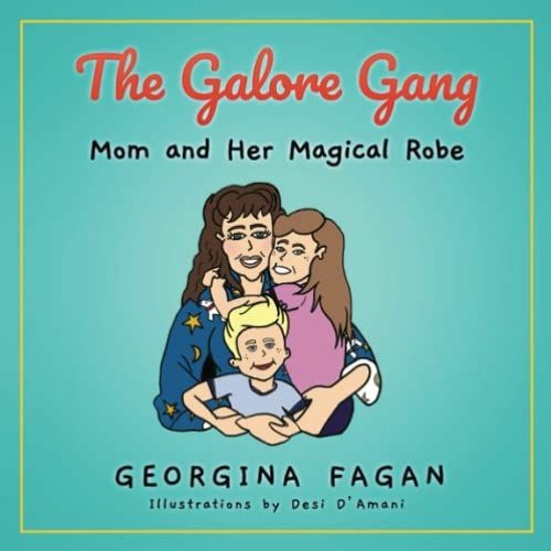 VIEW PDF 📝 The Galore Gang: Mom and Her Magical Robe by  Georgina Fagan &  Desi D'Am