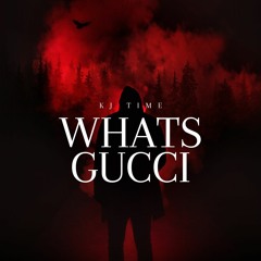 Whats Gucci (kj time)