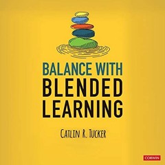 [GET] [EBOOK EPUB KINDLE PDF] Balance with Blended Learning: Partner with Your Students to Reimagine