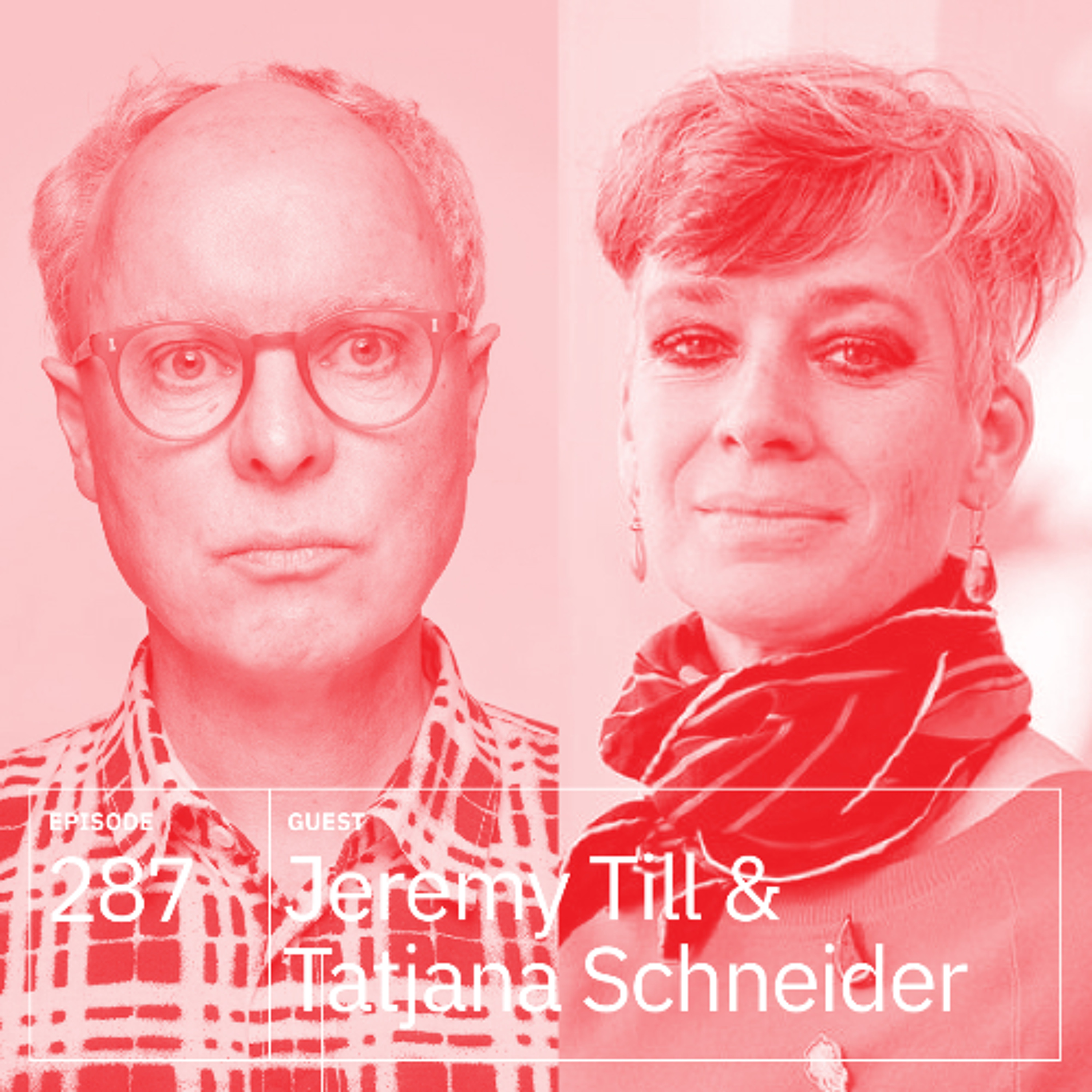 287. Jeremy Till & Tatjana Schneider