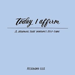 ( 63vS ) Today I Affirm: A Journal that Nurtures Self-Care by  Alexandra Elle ( wJs )
