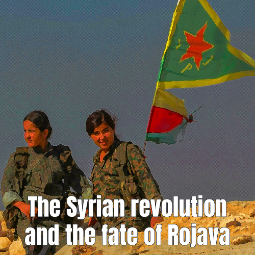 LS. 005 – The Syrian revolution and the fate of Rojava w/ the Lenesx gang [EN]