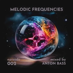 Melodic Frequencies - 002 (mixed by Anton Bass)