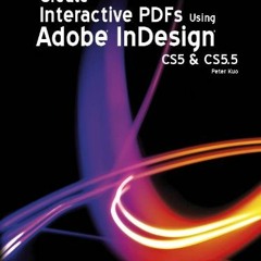 View PDF EBOOK EPUB KINDLE Create Interactive PDFs Using Adobe® InDesign® CS5 & CS5.5 by  Peter Ku