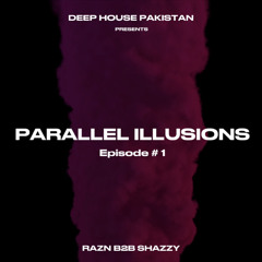 Parallel Illusions | Razn B2B Shazzy | Episode 1