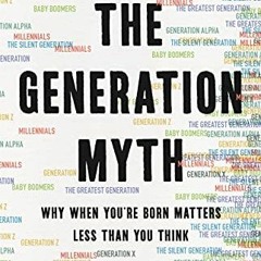 [GET] [EBOOK EPUB KINDLE PDF] The Generation Myth: Why When You're Born Matters Less