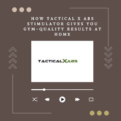 How Tactical X Abs Stimulator Gives You Gym-Quality Results at Home