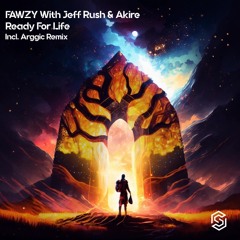 FAWZY With Jeff Rush & Akire-Ready For Life (Radio Edit)[Available 2-23-2024]