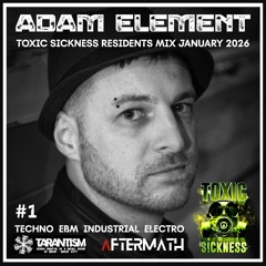 Toxic Sickness Residents Mix #1 - JAN 2026 - Adam Element