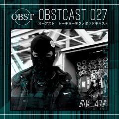OBSTCAST 027 >>> //Ak_47//