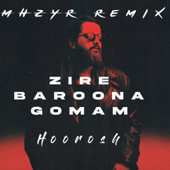 Hoorosh - Zire Baroona Gomam (MHZYR Remix)
