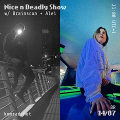 Nice & Deadly Show 010 w/ Brainscan + Alei
