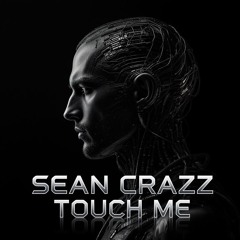 Sean Crazz - Touch Me