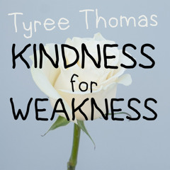 Kindness for Weakness by Tyree Thomas (prod. by SauceGodDre)