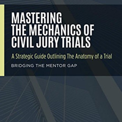 GET EPUB 📙 Mastering The Mechanics Of Civil Jury Trials: A Strategic Guide Outlining