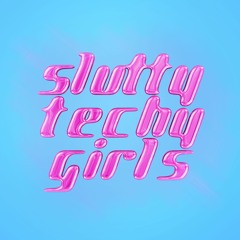 SLUTTY TECHY GIRLS