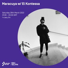 Maracuya w/ El Kontessa | SWU.FM | 26/03/2022