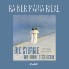 DIE STIMME. Eine kurze Geschichte von Rainer Maria Rilke. Gelesen von Bernd Mannhardt