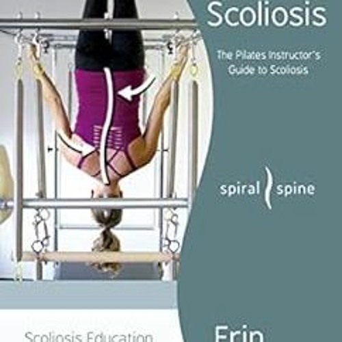 Access EPUB 📩 Analyzing Scoliosis: The Pilates Instructor's Guide to Scoliosis by Er