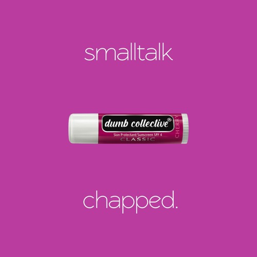 smalltalk - chapped.