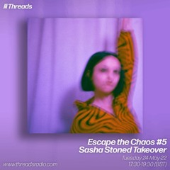 Escape The Chaos #5 Sasha Stoned Takeover - 24-May-22