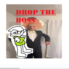 DROP THE BOSS