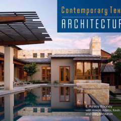 VIEW PDF 🎯 Contemporary Texas Architecture by  E. Ashley Rooney,Joseph Adams,Kevin A