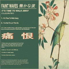 Faint Waves - It's Time To Walk Away