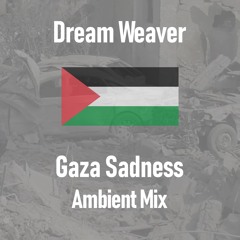 Dream Weaver (Gaza Sadness Ambient Mix)