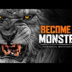 BECOME A MONSTER  Powerful Motivational Speech